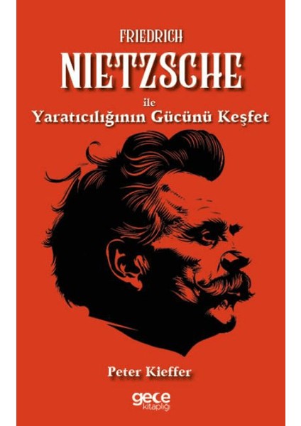 Friedrich Nietzsche ile Yaratıcılığın Gücünü Keşfet - Peter Kieffer