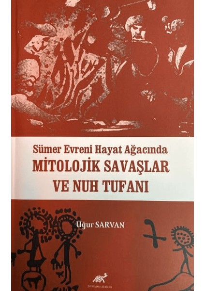 Sümer Evreni Hayat Ağacında Mitolojik Savaşlar ve Nuh Tufanı - Uğur Sarvan