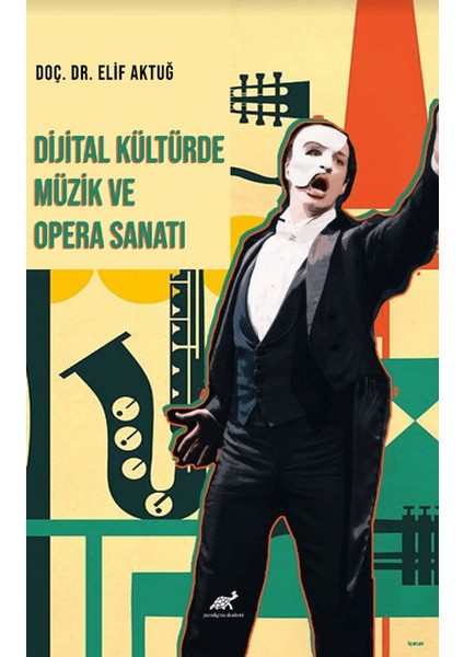 Dijital Kültürde Müzik ve Opera Sanatı - Elif Aktuğ