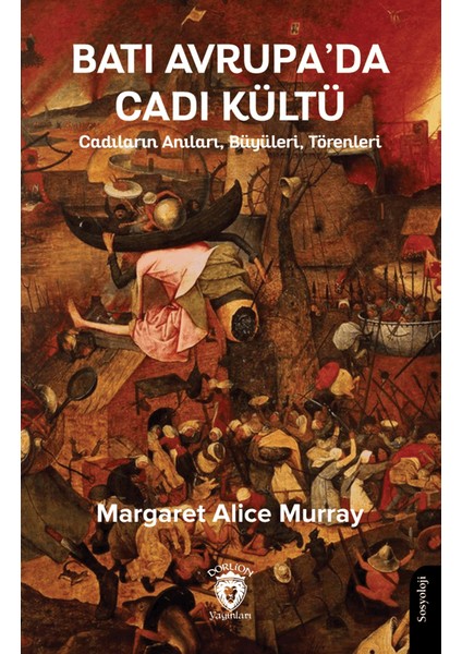 Batı Avrupa’da Cadı Kültü Cadıların Anıları, Büyüleri, Törenleri - Margaret Alice Murray