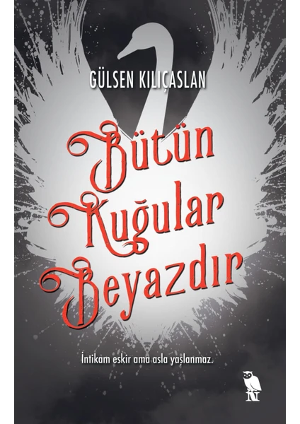 Bütün Kuğular Beyazdır - Gülsen Kılıçaslan