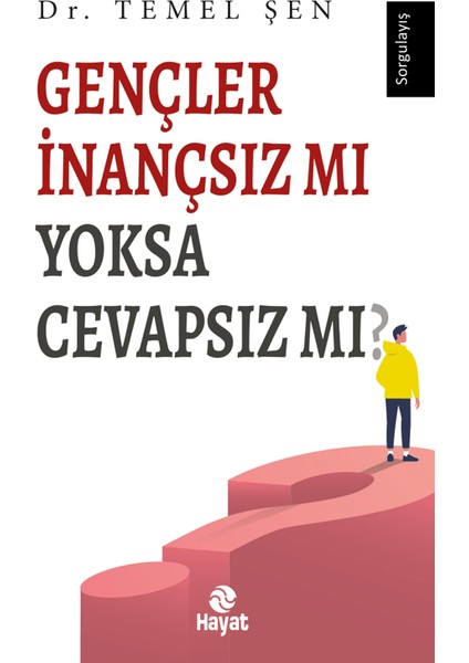Gençler İnançsız mı Yoksa Cevapsız mı? - Temel Şen