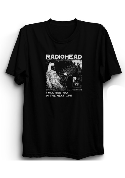 Radiohead, I Will See You In The Next Life, Rock Metal Müzik Grubu Baskılı, %100 Pamuk Tişört