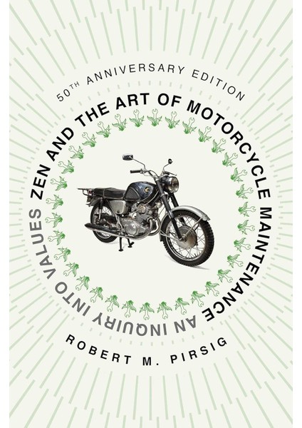 Zen And The Art Of Motorcycle Maintenance [50TH Anniversary Edition] An Inquiry Into Values