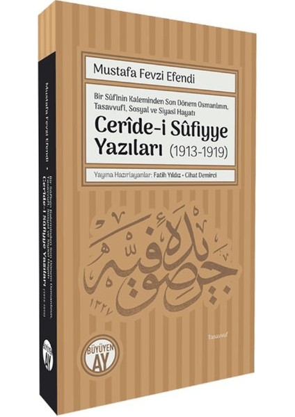 Bir Sufinin Kaleminden Son Dönem Osmanlının, Tasavvufi, Sosyal ve Siyasi Hayatı Ceride-i Sufiyye Yazıları (1913 – 1919) - Mustafa Fevzi Efendi
