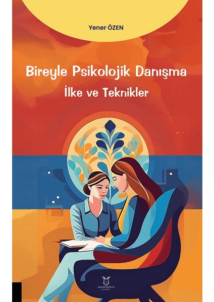 Bireyle Psikolojik Danışma İlke ve Teknikler - Yener Özen