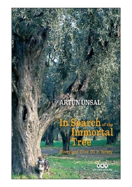 In Search Of The Immortal Tree/ Olives and Olive Oil in Turkey (Ölmez Ağacın Peşinde) (Ciltli)