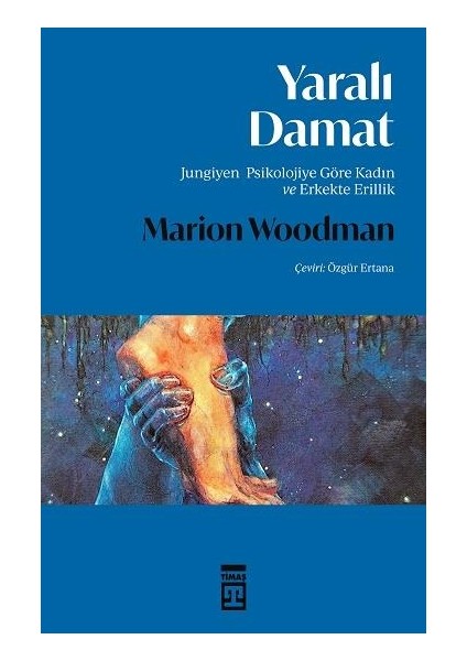 Yaralı Damat - Jungiyen Psikolojiye Göre Kadın ve Erkekte Erillik - Marion Woodman