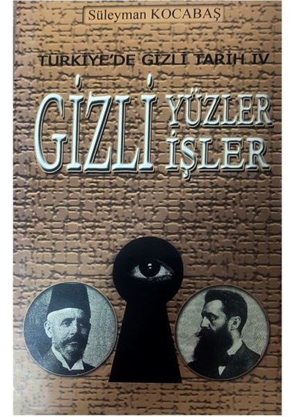 Türkiyede Gizli Tarih 4 - Gizli Yüzler Gizli İşler - Süleyman Kocabaş