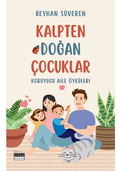 Kalpten Doğan Çocuklar - Koruyucu Aile Öyküleri - Beyhan Süveren