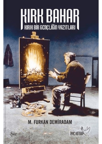 Kırk Bahar Kırık Bir Gençliğin Yazıtları - M. Furkan Demiradam