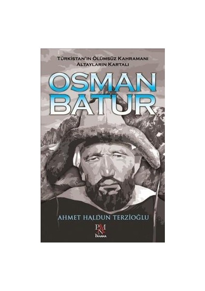 Türkistanın Ölümsüz Kahramanı Altayların Kartalı Osman Batur - Ahmet Haldun Terzioğlu