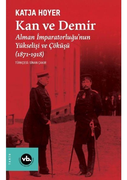 Kan ve Demir: Alman İmparatorluğu'nun Yükselişi ve Çöküşü