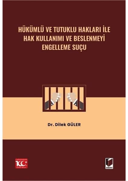 Hükümlü ve Tutuklu Hakları ile Hak Kullanımı ve Beslenmeyi Engelleme Suçu - Dilek Güler