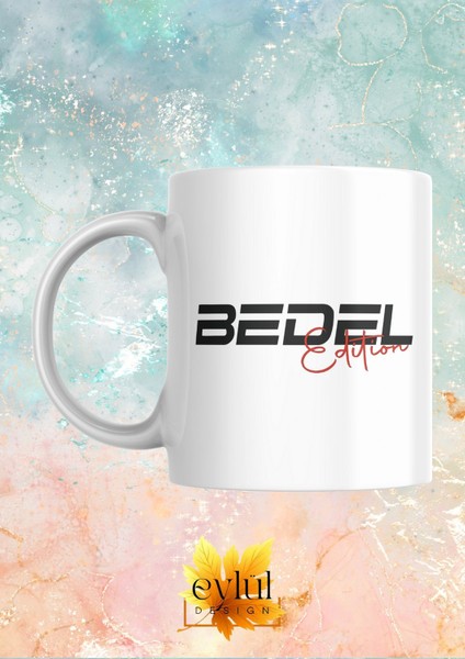 Bedel Edition Yazılı Eğlenceli Esprili Özel Tasarım Baskılı Kupa Bardak Hediye Kahve Çay Bardağı