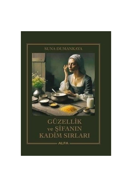 Güzellik ve Şifanın Kadim Sırları - Suna Dumankaya