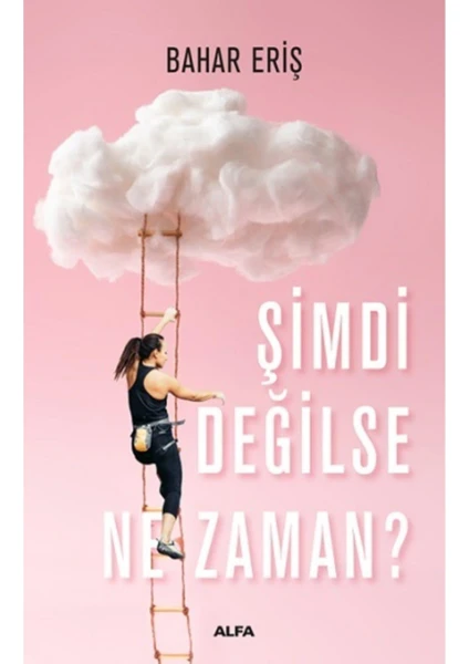 Şimdi Değilse Ne Zaman? - Bahar Eriş