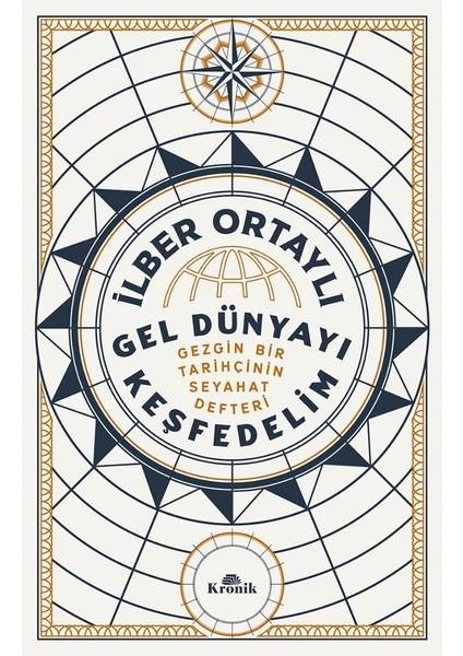 Gel Dünyayı Keşfedelim - Gezgin Bir Tarihçinin Seyahat Defteri - İlber Ortaylı