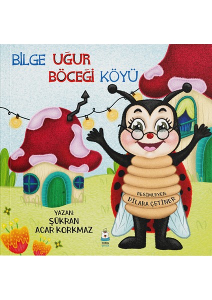 Bilge Uğur Böceği Köyü - Şükran Acar Korkmaz