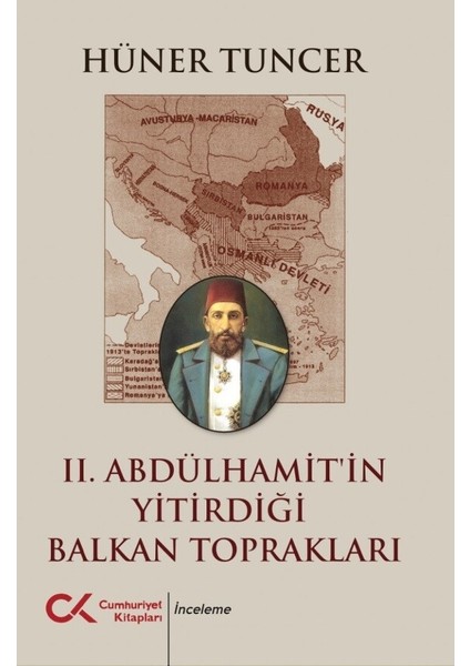 II. Abdülhamit’in Yitirdiği Balkan Toprakları - Hüner Tuncer