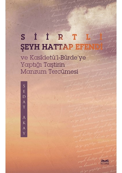 Siirtli Şeyh Hattap Efendi ve Kasidetü'l-Bürde'ye Yaptığı Taştirin Manzum Tercümesi - Halil Batur