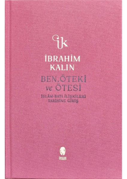 Ben, Öteki ve Ötesi - İbrahim Kalın