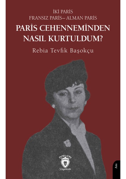 Paris Cehenneminden Nasıl Kurtuldum? - Rebia Tevfik Başokçu