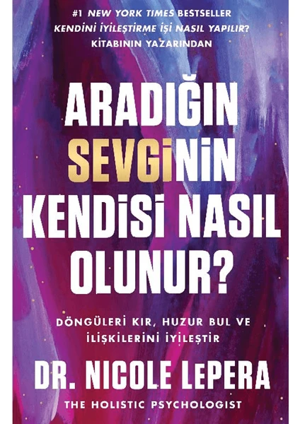 Aradığın Sevginin Kendisi Nasıl Olunur? - Nicole Lepera