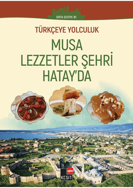 Türkçeye Yolculuk Musa Lezzetler Şehri Hatay'da - Yakup Türkdil