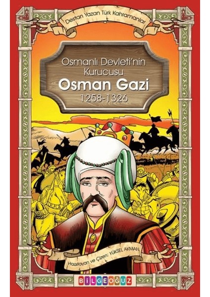 Osman Gazi Osmanlı Devleti'nin Kurucusu 1258 - 1326 - Destan Yazan Türk Kahramanlar - Yüksel Akman