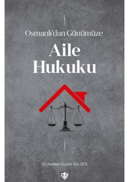 Osmanlı’dan Günümüze Aile Hukuku - Keziban Gurbet Gülden