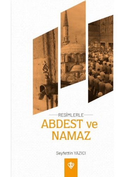 Resimlerle Abdest ve Namaz - Seyfettin Yazıcı