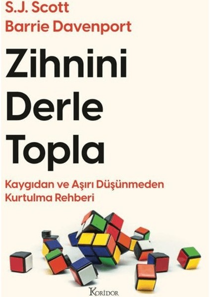 Zihnini Derle Topla - Kaygıdan ve Aşırı Düşünmeden Kurtulma Rehberi - Barrie Davenport