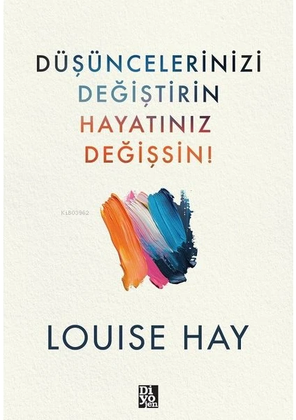 Düşüncelerinizi Değiştirin Hayatınız Değişsin - Louise Hay