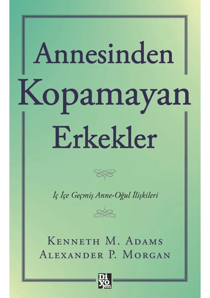 Annesinden Kopamayan Erkekler - Kenneth M. Adams