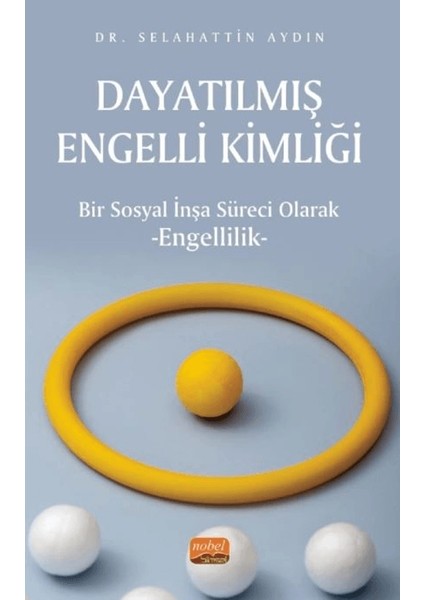 Dayatılmış Engelli Kimliği Bir Sosyal İnşa Süreci Olarak Engellilik - Selahattin Aydın