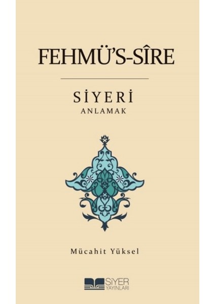 Fehmü's-Sire Siyeri Anlamak - Mücahit Yüksel