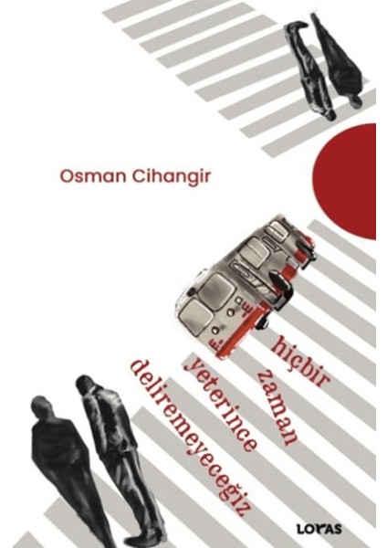 Hiçbir Zaman Yeterince Deliremeyeceğiz - Osman Cihangir