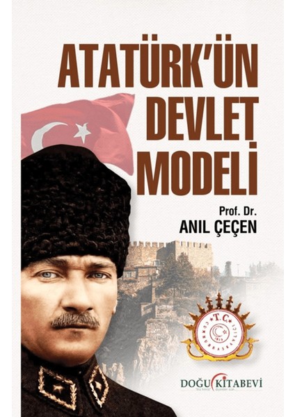 Atatürk’ün Devlet Modeli - Anıl Çeçen