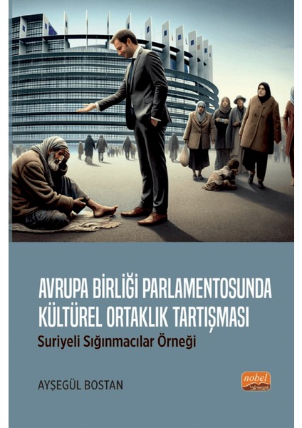 Avrupa Birliği Parlamentosunda Kültürel Ortaklık Tartışması Suriyeli Sığınmacılar Örneği - Ayşegül Bostan