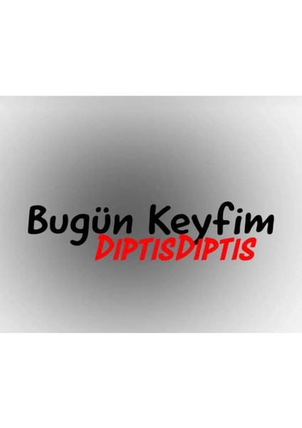 Bugün Keyfim Dıptısdıptıs Sticker Oto Cam Sticker Motorsiklet Sticker