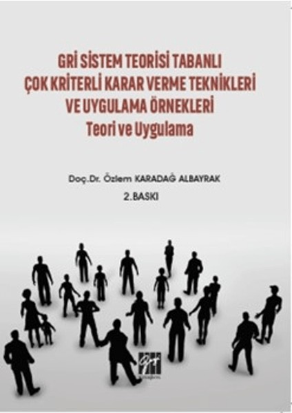 Gri Sistem Teorisi Tabanlı Çok Kriterli Karar Verme Teknikleri ve Uygulama Örnekleri Teori ve Uygulama - Özlem Karadağ Albayrak