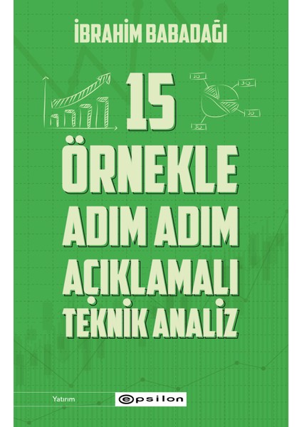 15 Örnekle Adım Adım Açıklamalı Teknik Analiz - İbrahim Babadağı