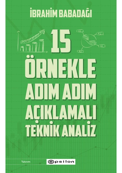 15 Örnekle Adım Adım  Açıklamalı Teknik Analiz - İbrahim Babadağı