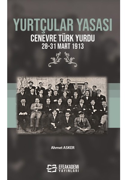 Yurtçular Yasası Cenevre Türk Yurdu 28 – 31 Mart 1913 - Ahmet Asker