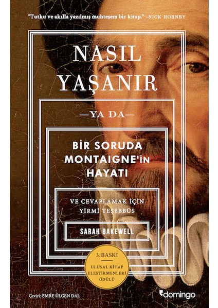 Nasıl Yaşanır - Ya Da - Bir Soruda Montaigne'in Hayatı - ve Cevaplamak için Yirmi Teşebbüs - Sarah Bakewell