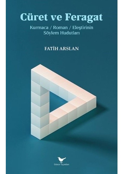 Cüret ve Feragat - Kurmaca Roman Eleştirinin Söylem Hudutları