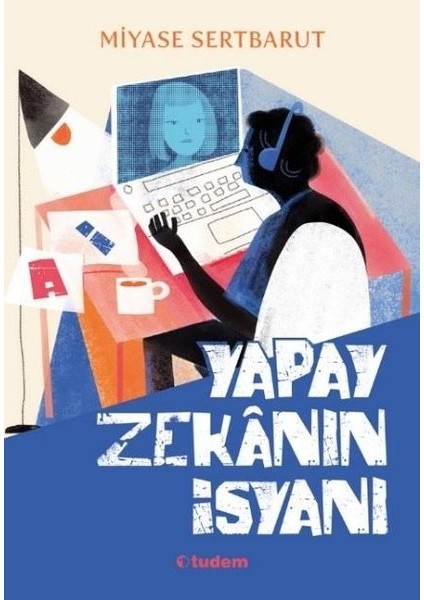 Yapay Zekanın İsyanı - Miyase Sertbarut