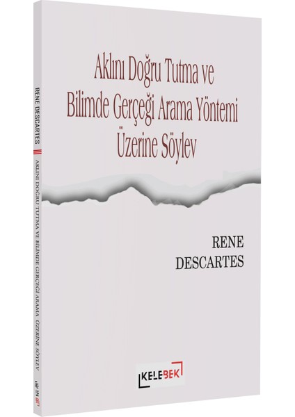 Aklını Doğru Tutma ve Bilimde Gerçeği Arama Yöntemi Üzerine Söylev - Rene Descartes