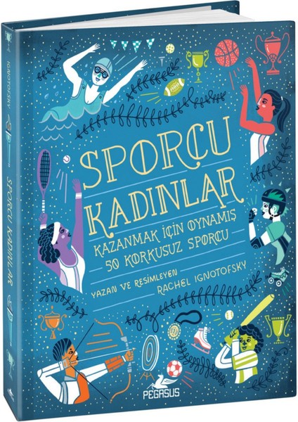 Sporcu Kadınlar Kazanmak İçin Oynamış 50 Korkusuz Sporcu (Ciltli) - Rachel Ignotofsky